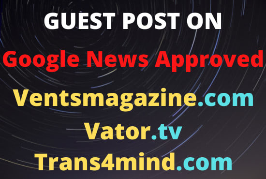 Gig Preview - Do guest post on vents magazine, vator, trans4mind da 65