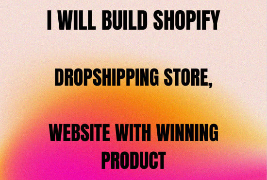 Gig Preview - Build shopify dropshipping store, website with winning product