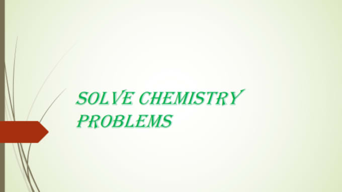 Gig Preview - Solve and write chemistry problems