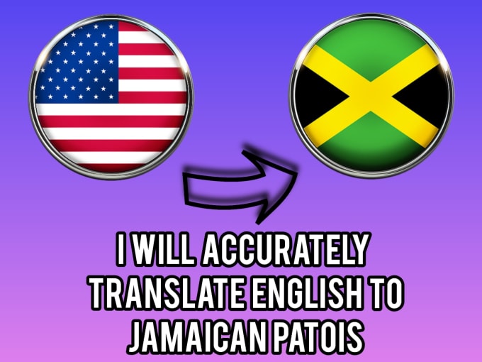 Gig Preview - Help translate english to jamaican patios for you