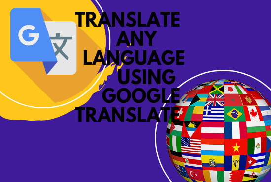 Gig Preview - Translate any language using google translate