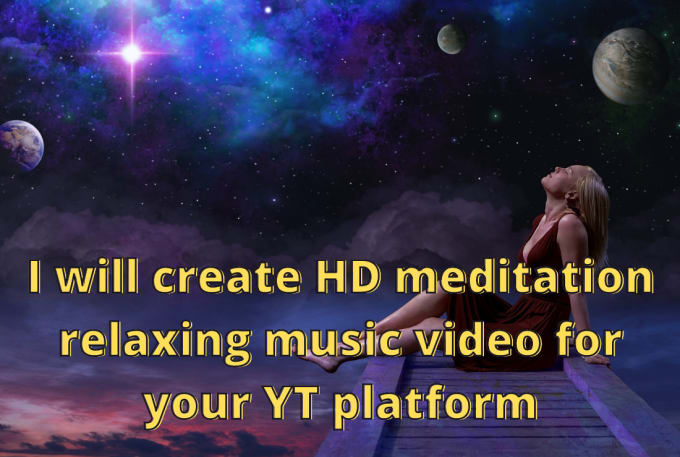 Gig Preview - Create HD meditation relaxing music video for yt platform