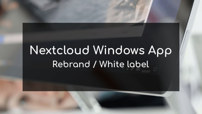 Gig Preview - Rebrand or white label nextcloud windows desktop app