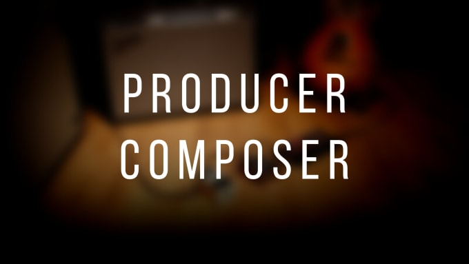 Gig Preview - Be your producer and composer