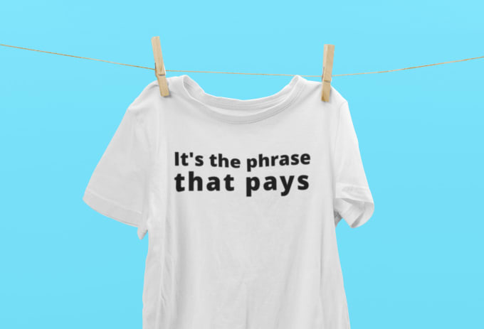 Gig Preview - Write original phrases for your print on demand t shirts