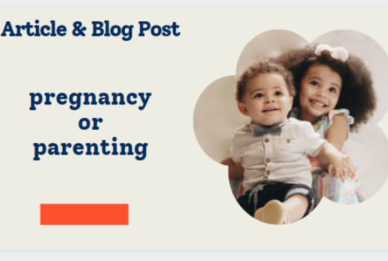 Gig Preview - Write  SEO pregnancy and parenting articles for blogs