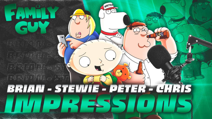 Gig Preview - Do the best peter, stewie, and other family guy impressions