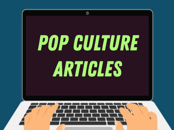 Gig Preview - Write an engaging pop culture article or blog post