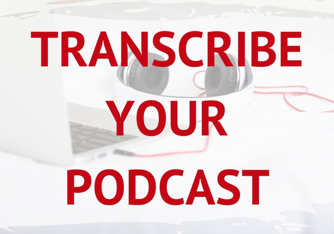 Gig Preview - Transcribe your podcast audio into accurate transcriptions