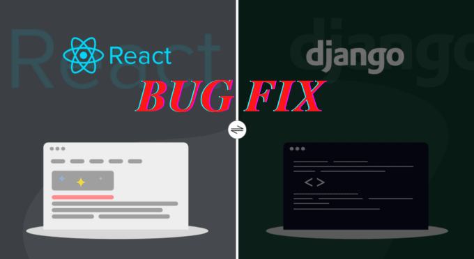 Gig Preview - Fix react bug,secure your django, django bug,react issue fix