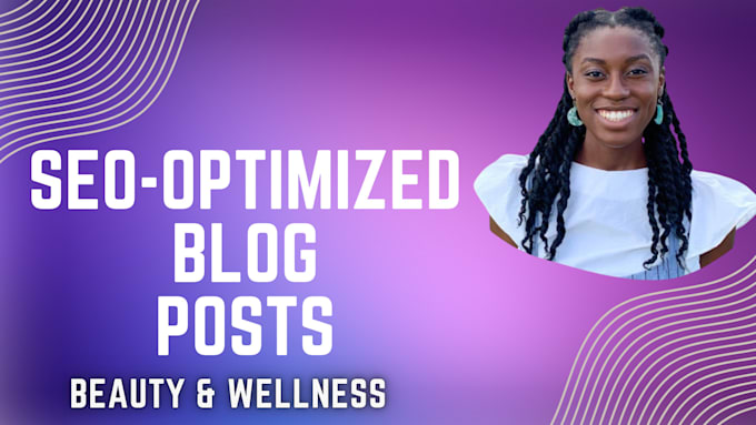 Gig Preview - Write SEO optimized blogs for beauty and wellness brands