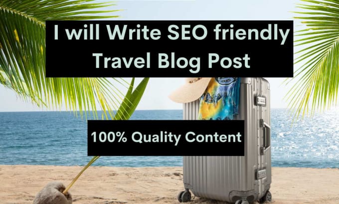 Gig Preview - Write impactful SEO friendly travel blog post