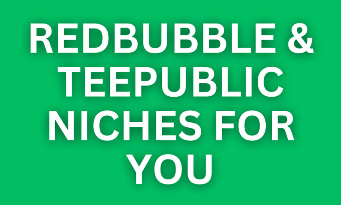 Gig Preview - Research profitable niches for redbubble teepublic store