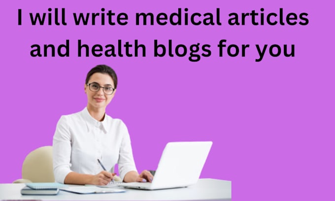 Gig Preview - Write medical articles and health blogs for you