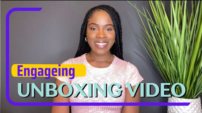 Gig Preview - Do a unboxing video to increase your brand engagement