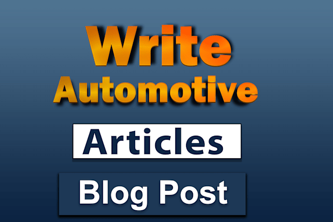 Gig Preview - Create SEO friendly automotive articles or blog posts