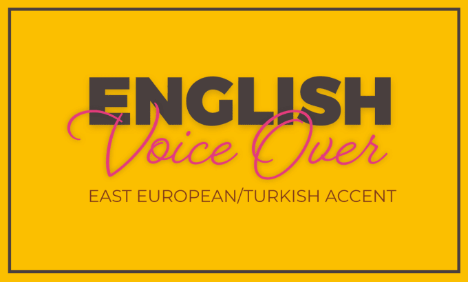 Gig Preview - Record an english voice over with a european or turkish accent