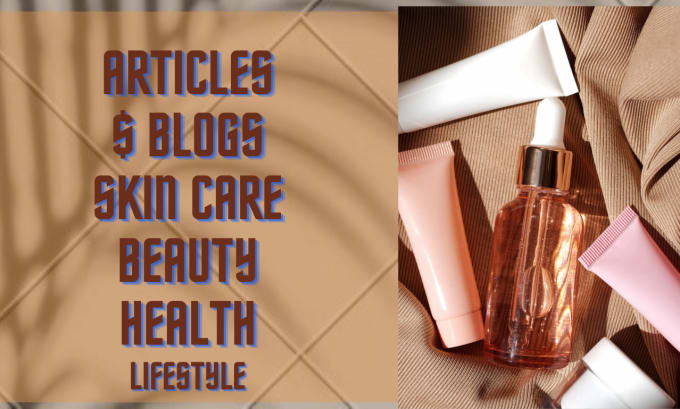 Gig Preview - Write amazing SEO optimized articles or blogs on skin care and beauty