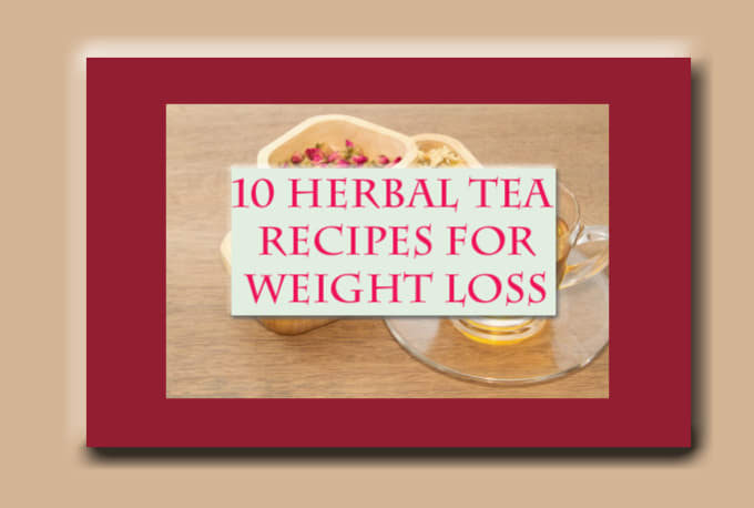 Gig Preview - Give you 10 herbal tea recipes for weight loss