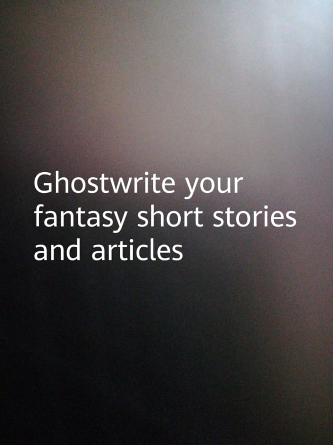 Gig Preview - Ghostwrite your fantasy short stories and articles