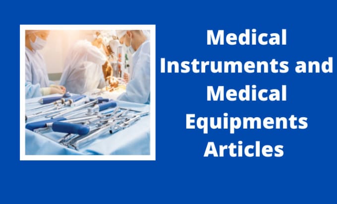 Gig Preview - Write SEO articles on medical instruments and  equipment