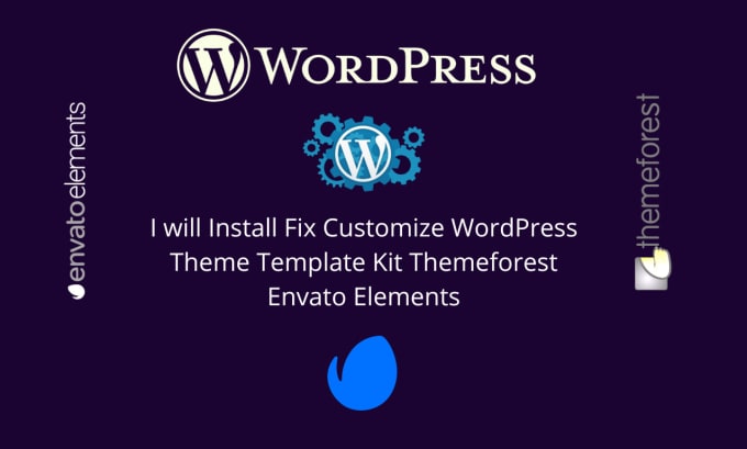 Gig Preview - Install fix customize wordpress theme template kit themeforest envato elements