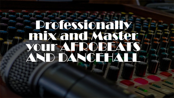 Gig Preview - Professionally mix and master your afrobeats track in 24 hrs