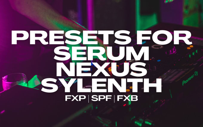 Gig Preview - Give you 10,000 presets for sylenth, nexus and serum