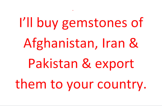 Gig Preview - Buy gemstones of afghanistan, pakistan and export them to you