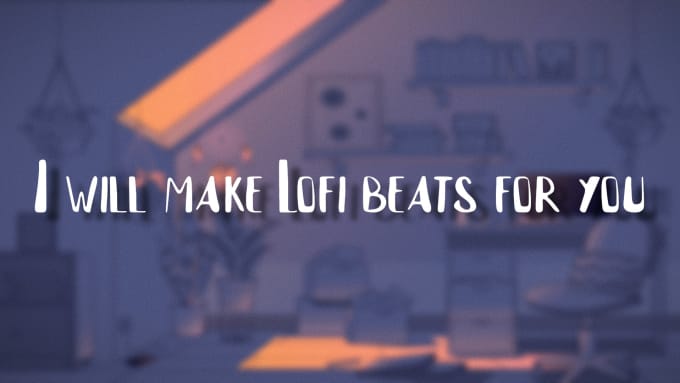 Gig Preview - Make lofi beats for you