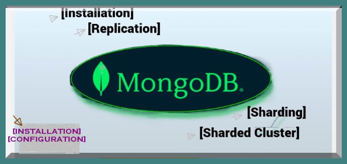 Gig Preview - Be mongodb dba to install,optimize, setup replicaset, sharding, sharded cluster