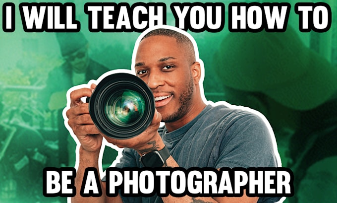 Gig Preview - Teach you how to be a photographer