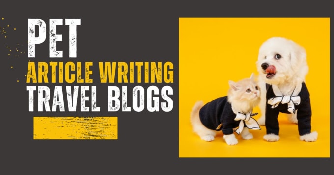 Gig Preview - Do pet article writing and travel blog writing