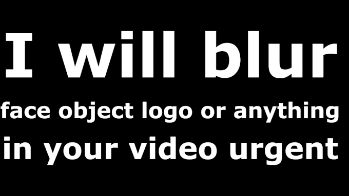 Gig Preview - Blur face object logo or anything in your video