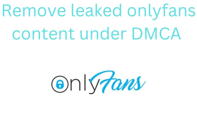 Gig Preview - Remove leaked  onlyfans content  under dmca