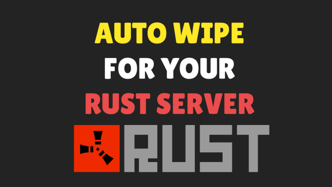 Gig Preview - Make rust auto wipe for your rust server