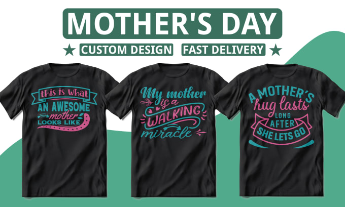 Gig Preview - Custom mothers day tshirt with your idea