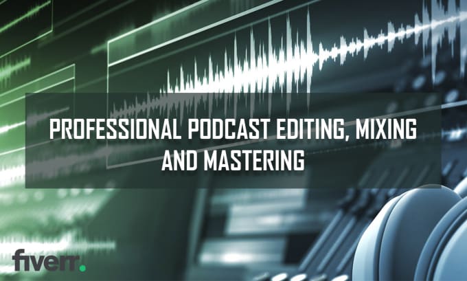 Gig Preview - Professionally edit and mix the audio for your podcast