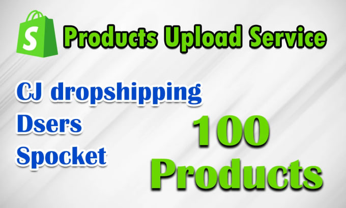 Gig Preview - Add products upload or import products from cj dropshipping, dsers to shopify