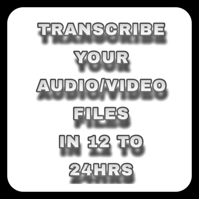 Gig Preview - Transcribe your english audio and video files in 24hrs