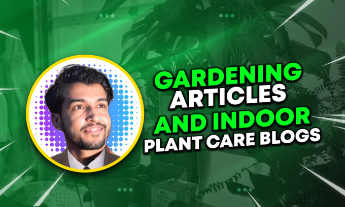 Gig Preview - Write gardening articles and indoor plant care blogs