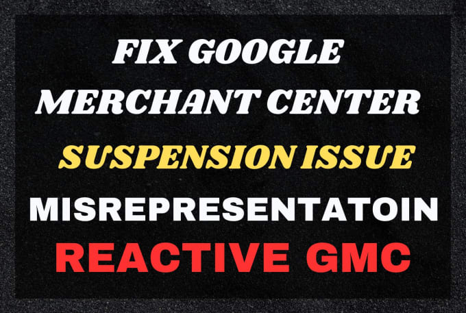 Gig Preview - Fix google merchant center suspension, misrepresentation and reactive gmc