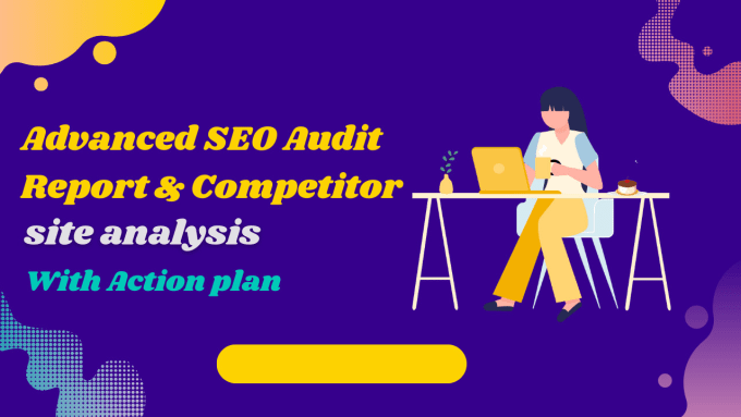 Gig Preview - Create advanced SEO audit report and competitor site analysis with action plan