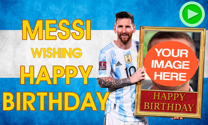 Gig Preview - Make messi happy birthday greeting video