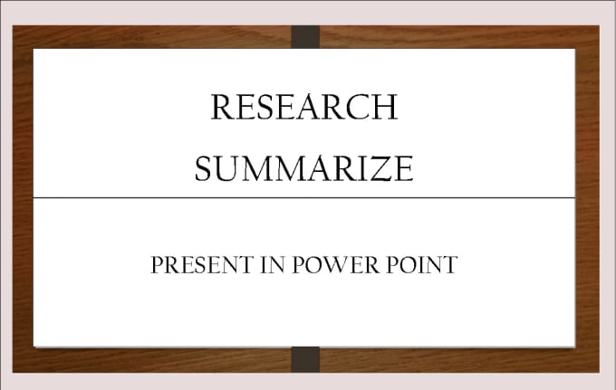 Gig Preview - Present your research and summary in powerpoint format