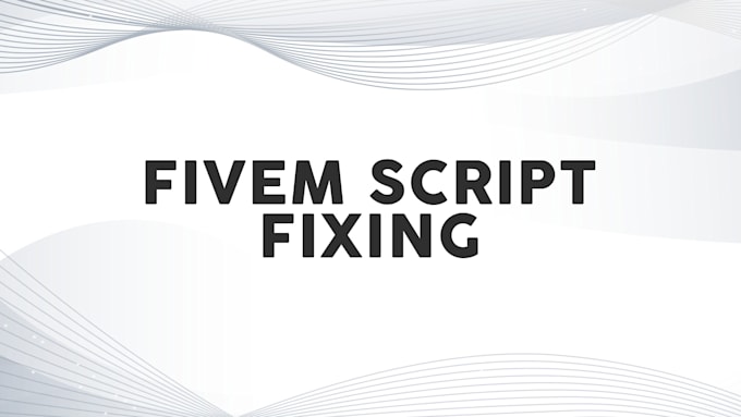 Gig Preview - Fivem developer scripting bugfix lua