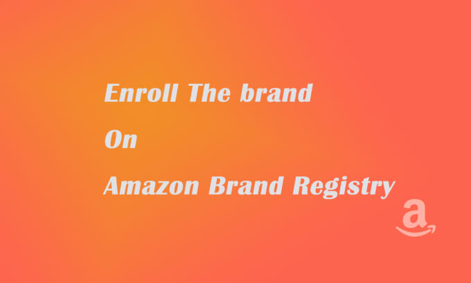 Gig Preview - Enroll approved register your brand under amazon brand registry