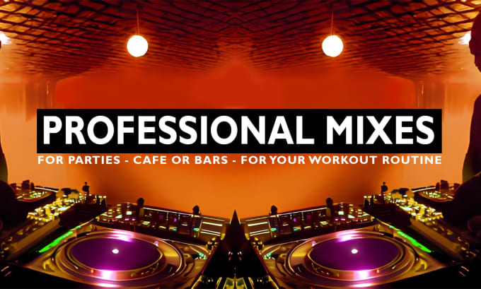 Gig Preview - Create a mix for your party, cafe, bar or for workout