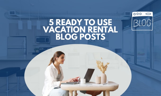 Gig Preview - Create 5 ready to use vacation rental blog posts