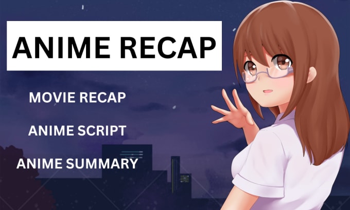 Bestseller - write anime, movie, tv show recap, script and summary